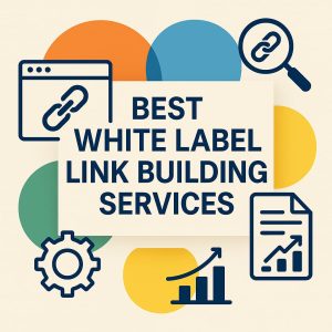 Best White Label Link Building Services: Updated Guide